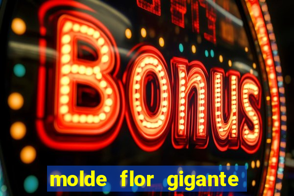 molde flor gigante de organza